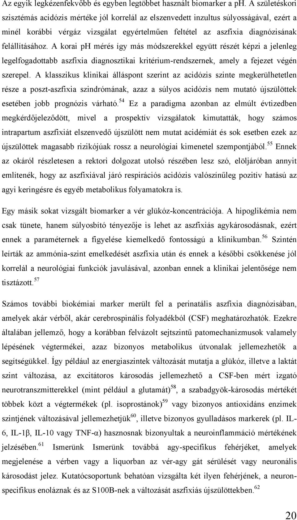 A korai ph mérés így más módszerekkel együtt részét képzi a jelenleg legelfogadottabb aszfixia diagnosztikai kritérium-rendszernek, amely a fejezet végén szerepel.