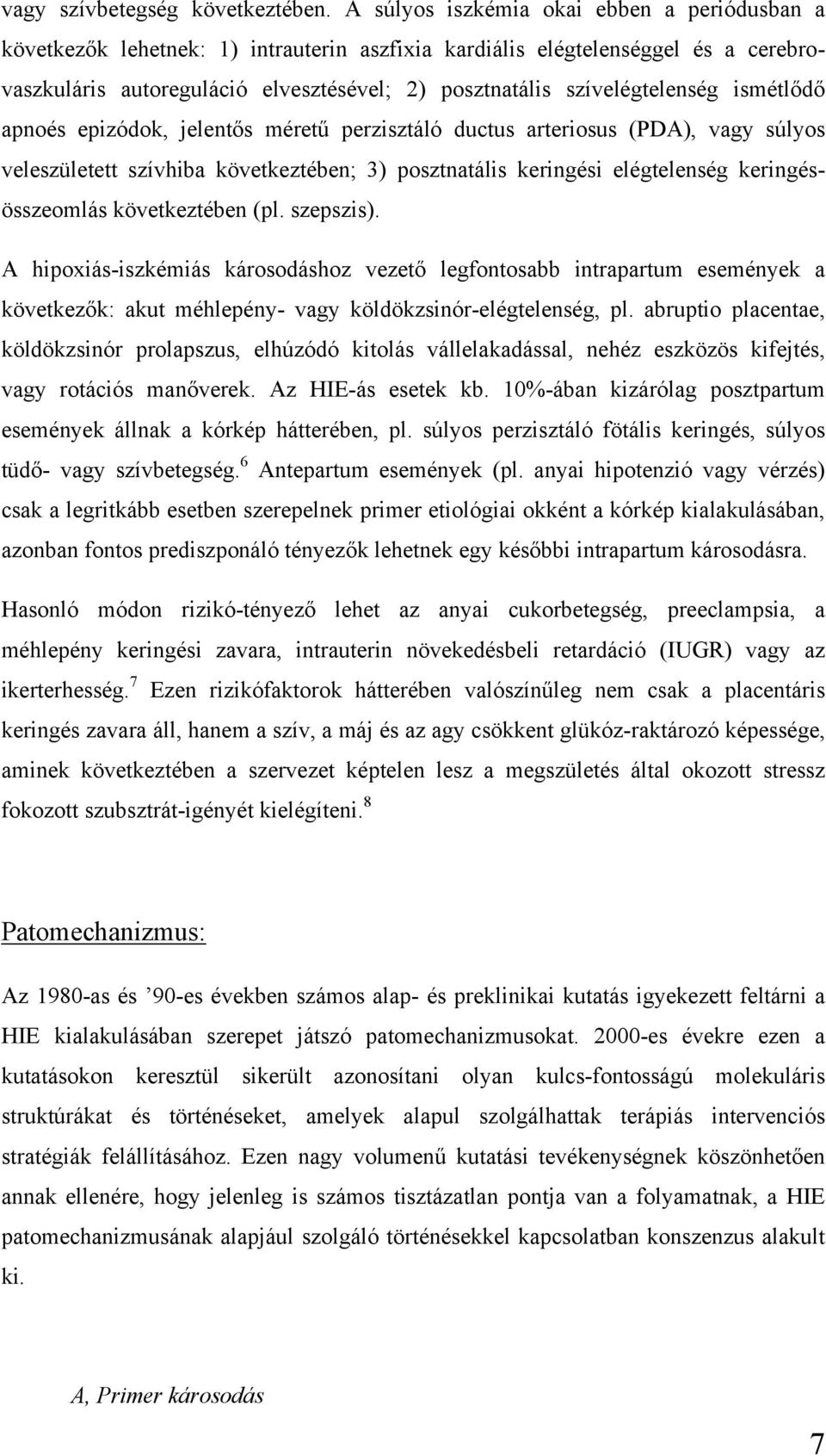 szívelégtelenség ismétlődő apnoés epizódok, jelentős méretű perzisztáló ductus arteriosus (PDA), vagy súlyos veleszületett szívhiba következtében; 3) posztnatális keringési elégtelenség