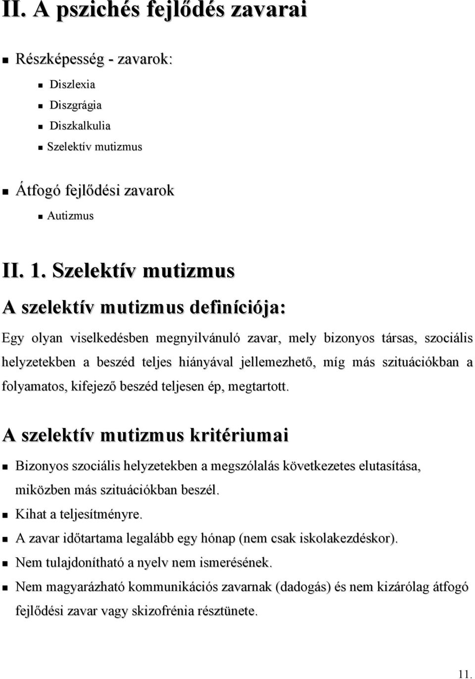 szituációkban a folyamatos, kifejező beszéd teljesen ép, megtartott.