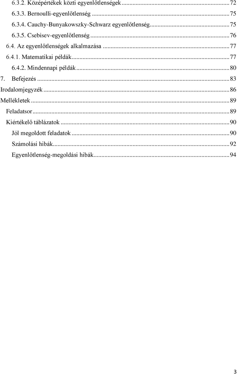 Az egyenlőtlenségek alkalmazása... 77 6.4.1. Matematikai példák... 77 6.4.2. Mindennapi példák... 80 7. Befejezés.