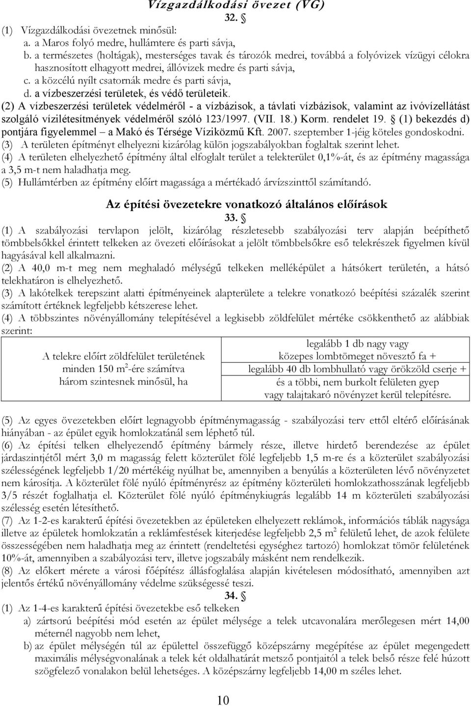 a közcélú nyílt csatornák medre és parti sávja, d. a vízbeszerzési területek, és védő területeik.