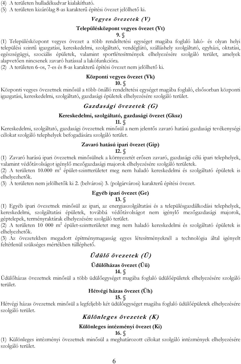 egyházi, oktatási, egészségügyi, szociális épületek, valamint sportlétesítmények elhelyezésére szolgáló terület, amelyek alapvetően nincsenek zavaró hatással a lakófunkcióra.