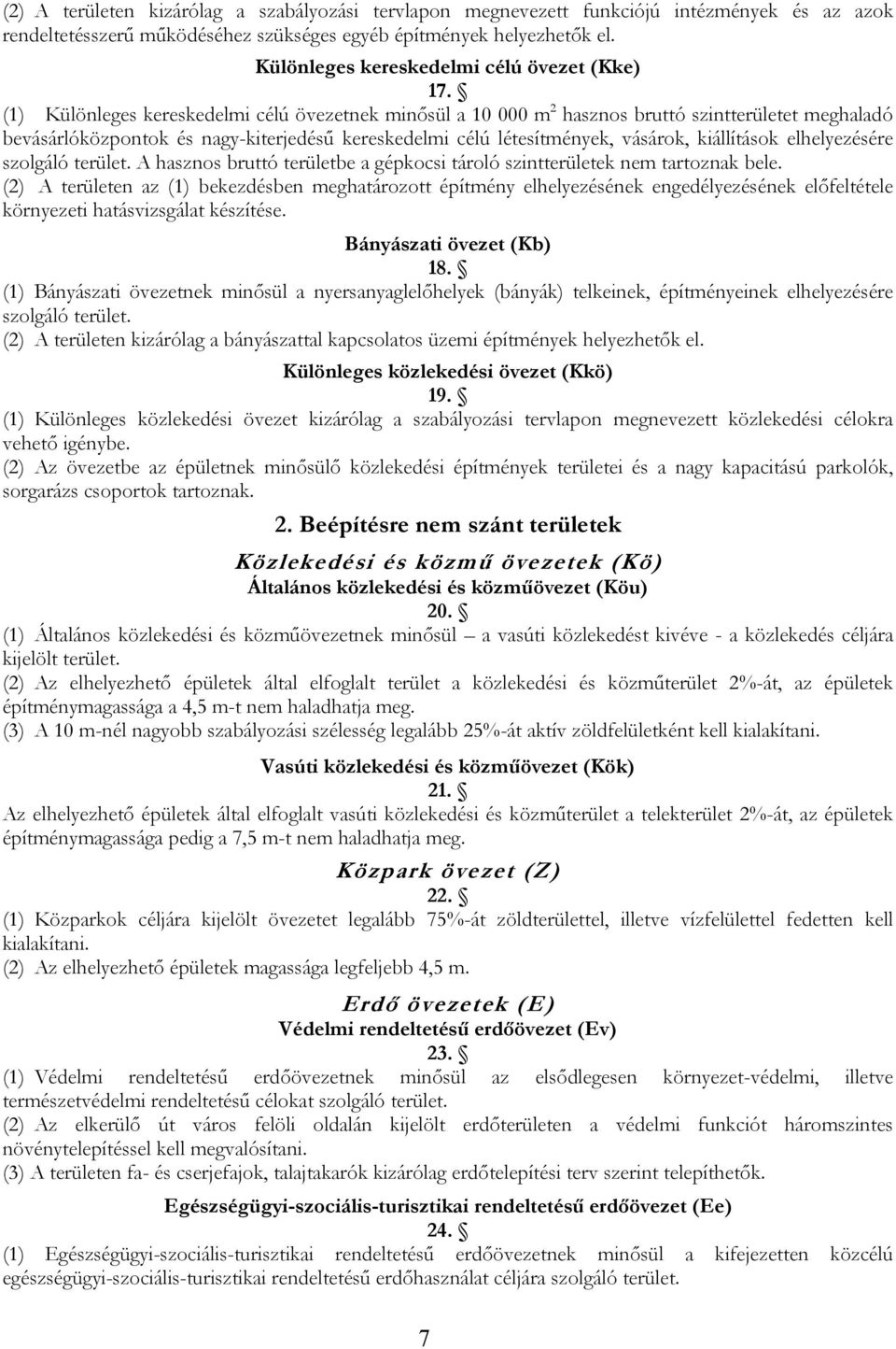 (1) Különleges kereskedelmi célú övezetnek minősül a 10 000 m 2 hasznos bruttó szintterületet meghaladó bevásárlóközpontok és nagy-kiterjedésű kereskedelmi célú létesítmények, vásárok, kiállítások