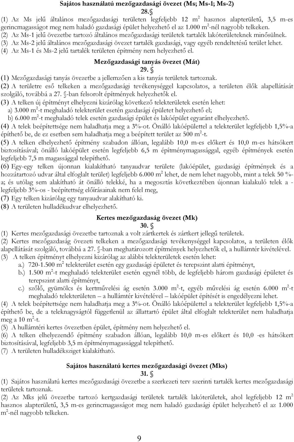 (2) Az Ms-1 jelű övezetbe tartozó általános mezőgazdasági területek tartalék lakóterületeknek minősülnek.