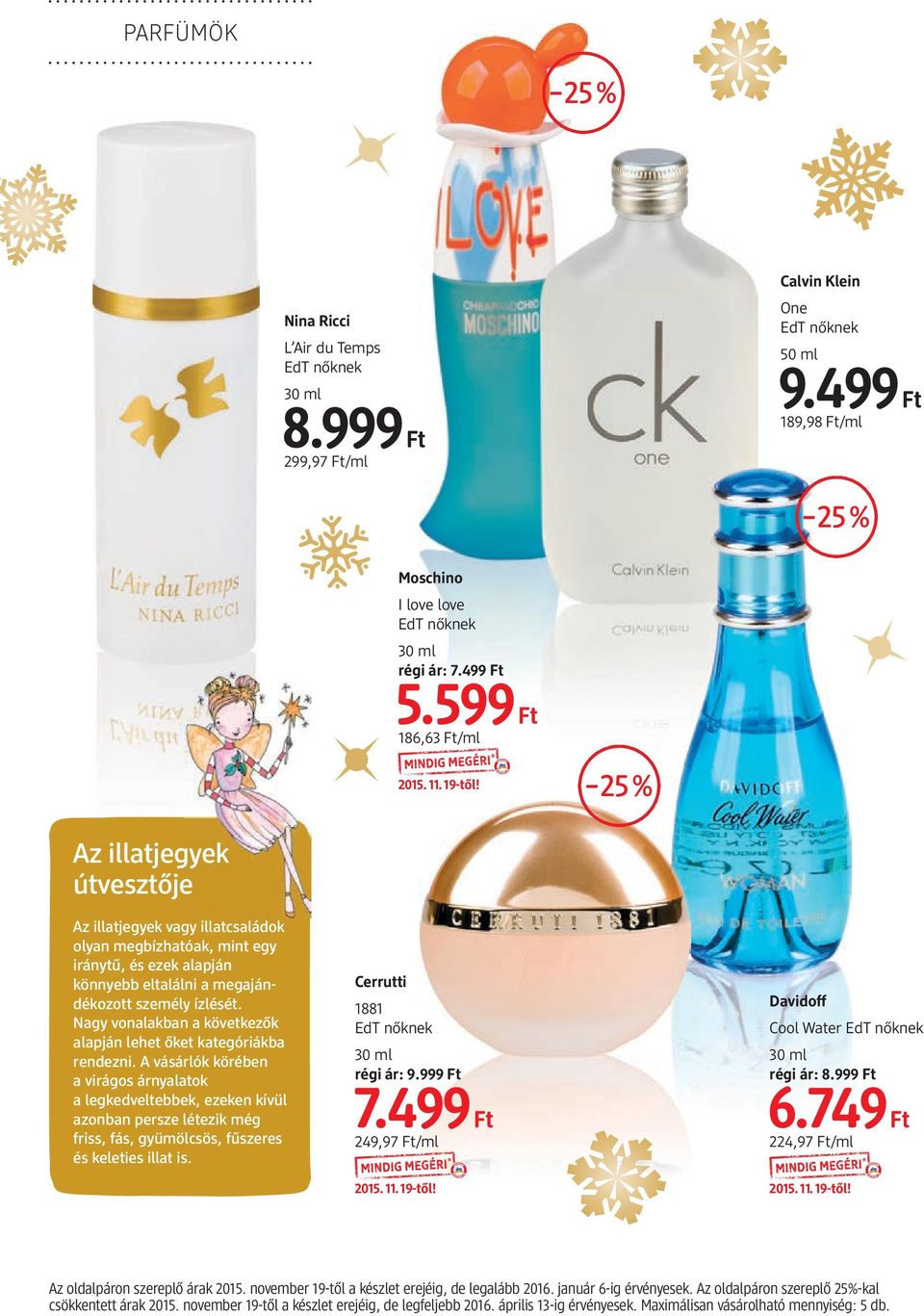 25% Az illatjegyek útvesztője Az illatjegyek vagy illatcsaládok olyan megbízhatóak, mint egy iránytű, és ezek alapján könnyebb eltalálni a megaján - dé kozott személy ízlését Nagy vonalakban a