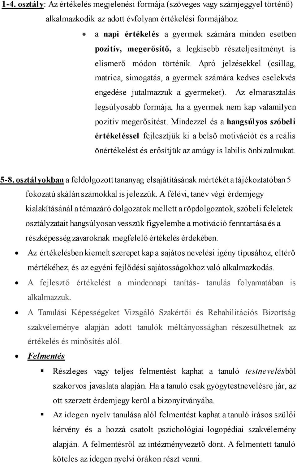 Apró jelzésekkel (csillag, matrica, simogatás, a gyermek számára kedves cselekvés engedése jutalmazzuk a gyermeket).