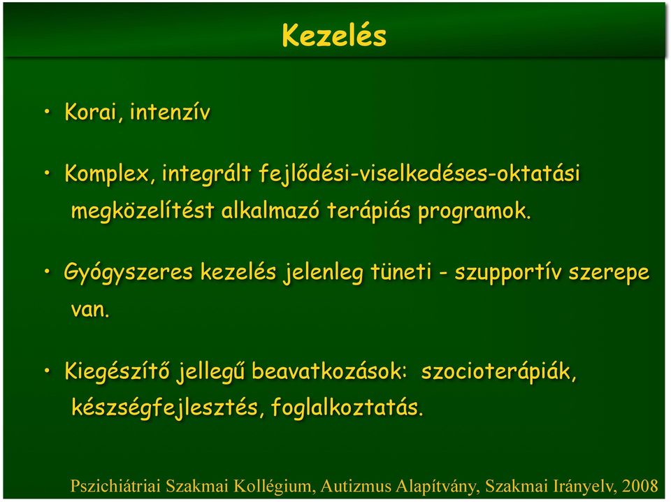 Gyógyszeres kezelés jelenleg tüneti - szupportív szerepe van.