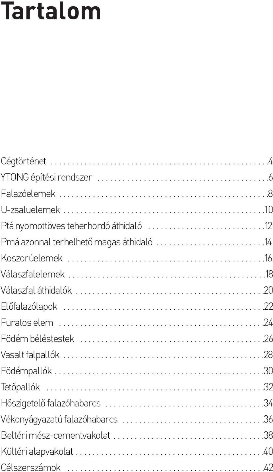 ..............................................16 Válaszfalelemek...............................................18 Válaszfal áthidalók.............................................20 Elõfalazólapok.