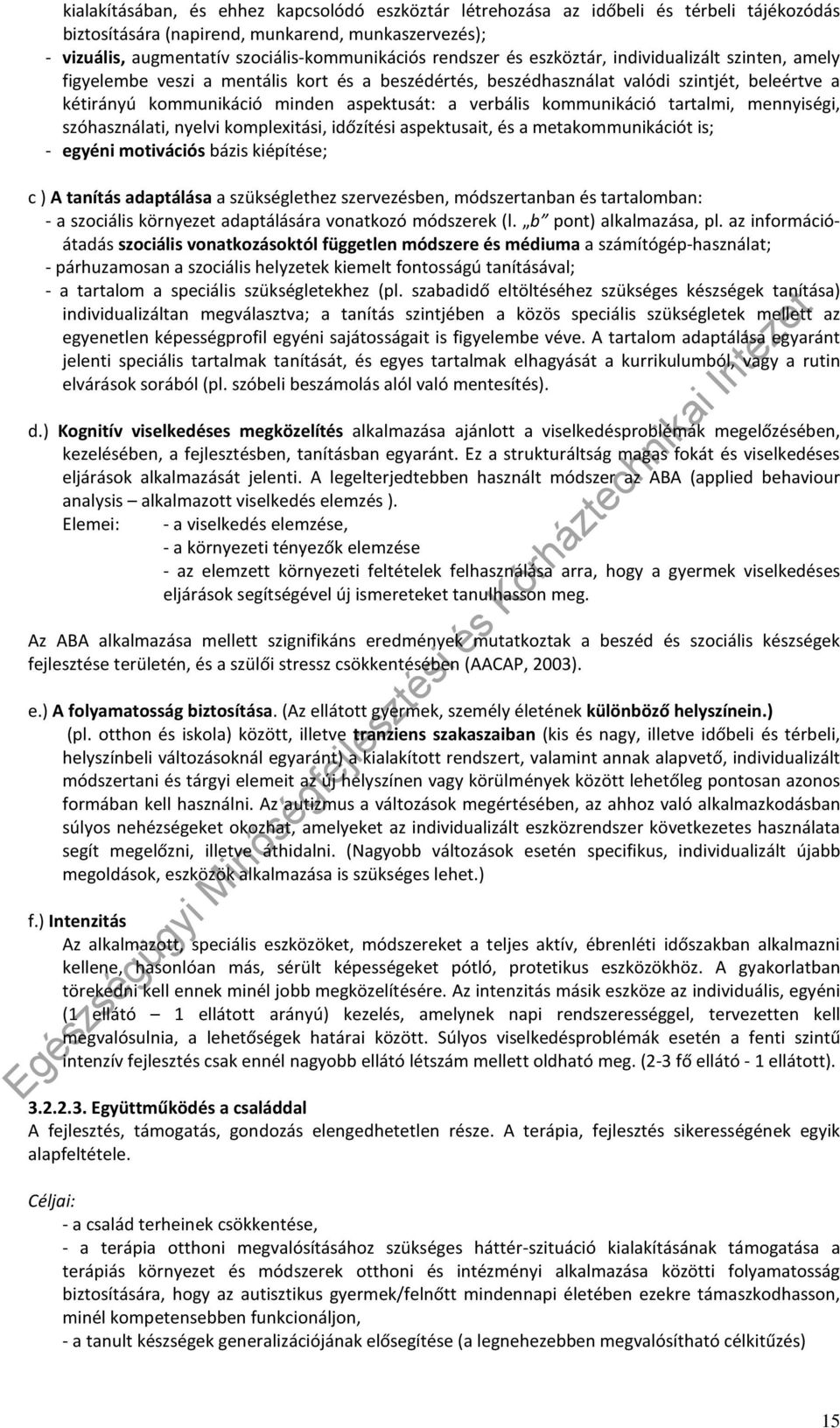 verbális kommunikáció tartalmi, mennyiségi, szóhasználati, nyelvi komplexitási, időzítési aspektusait, és a metakommunikációt is; - egyéni motivációs bázis kiépítése; c ) A tanítás adaptálása a