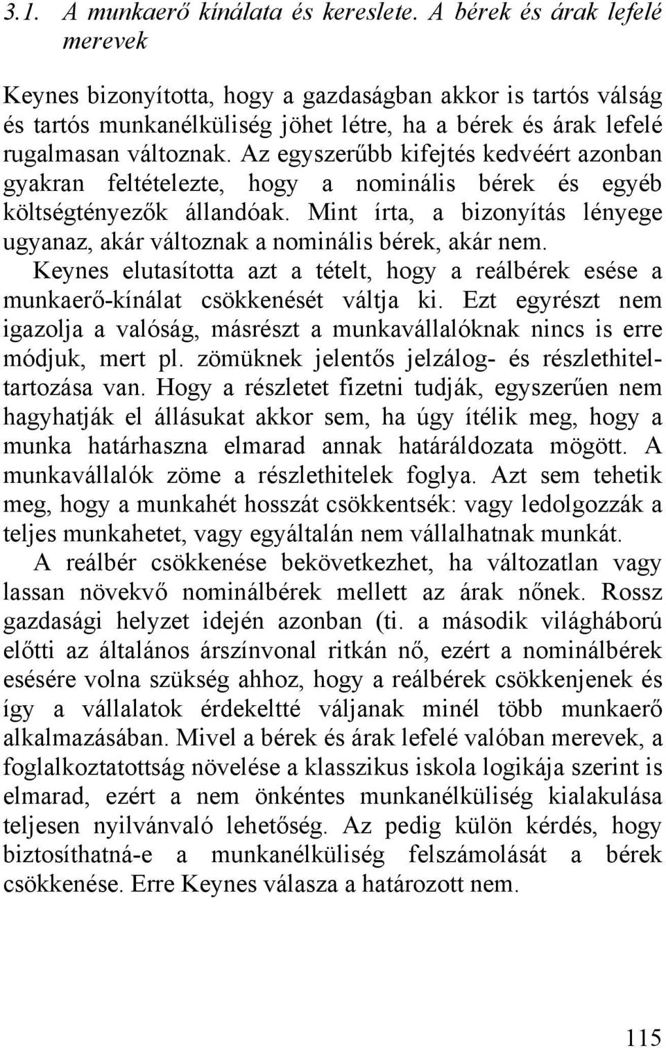 Az egyszerűbb kifejtés kedvéért azonban gyakran feltételezte, hogy a nominális bérek és egyéb költségtényezők állandóak.