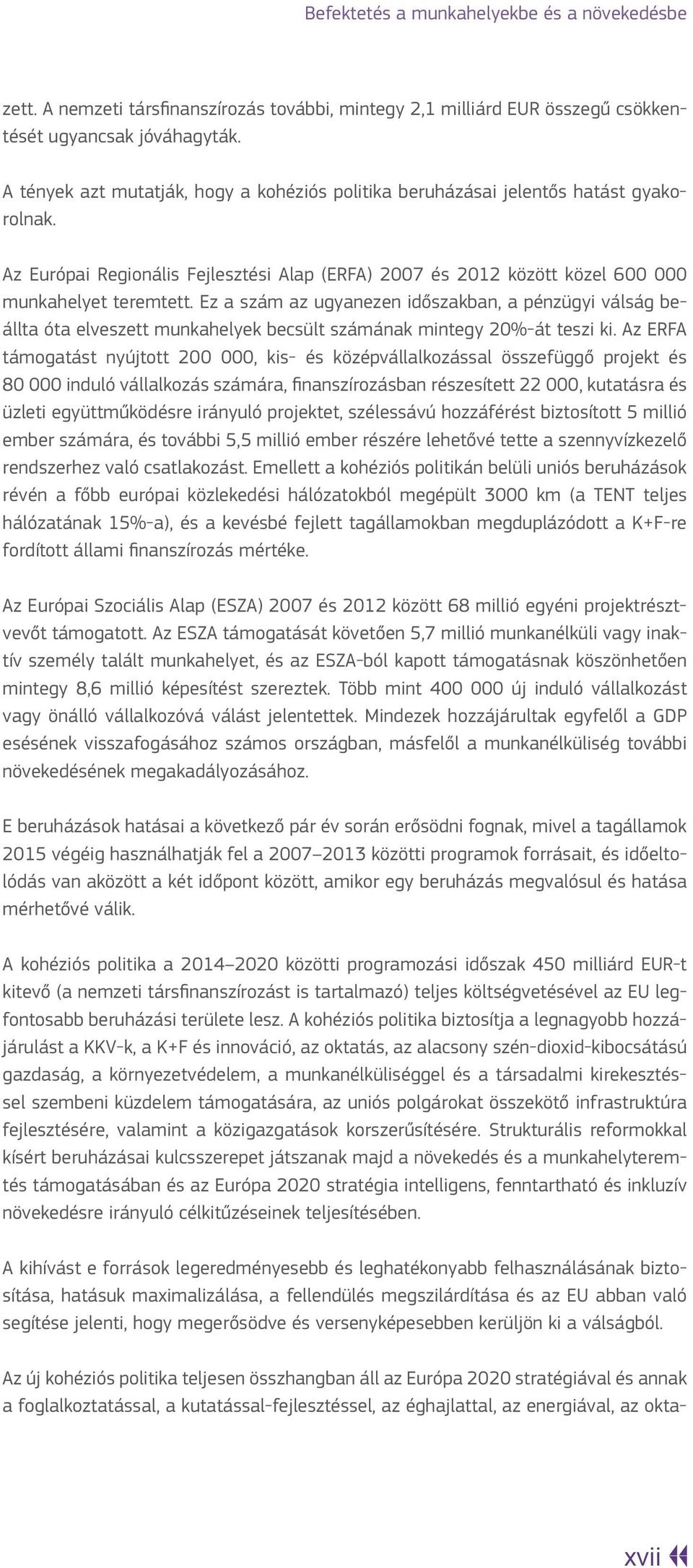 Ez a szám az ugyanezen időszakban, a pénzügyi válság beállta óta elveszett munkahelyek becsült számának mintegy 20%-át teszi ki.