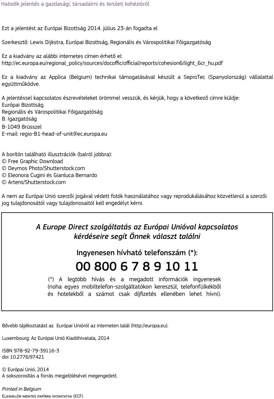 eu/regional_policy/sources/docoffic/official/reports/cohesion6/light_6cr_hu.pdf Ez a kiadvány az Applica (Belgium) technikai támogatásával készült a SeproTec (Spanyolország) vállalattal együttműködve.