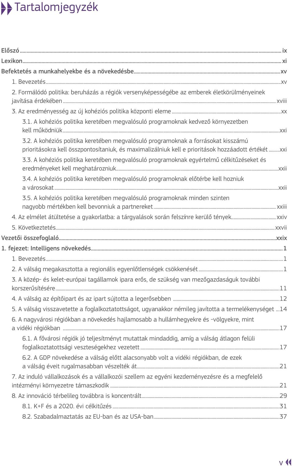 A kohéziós politika keretében megvalósuló programoknak kedvező környezetben kell működniük...xxi 3.2.