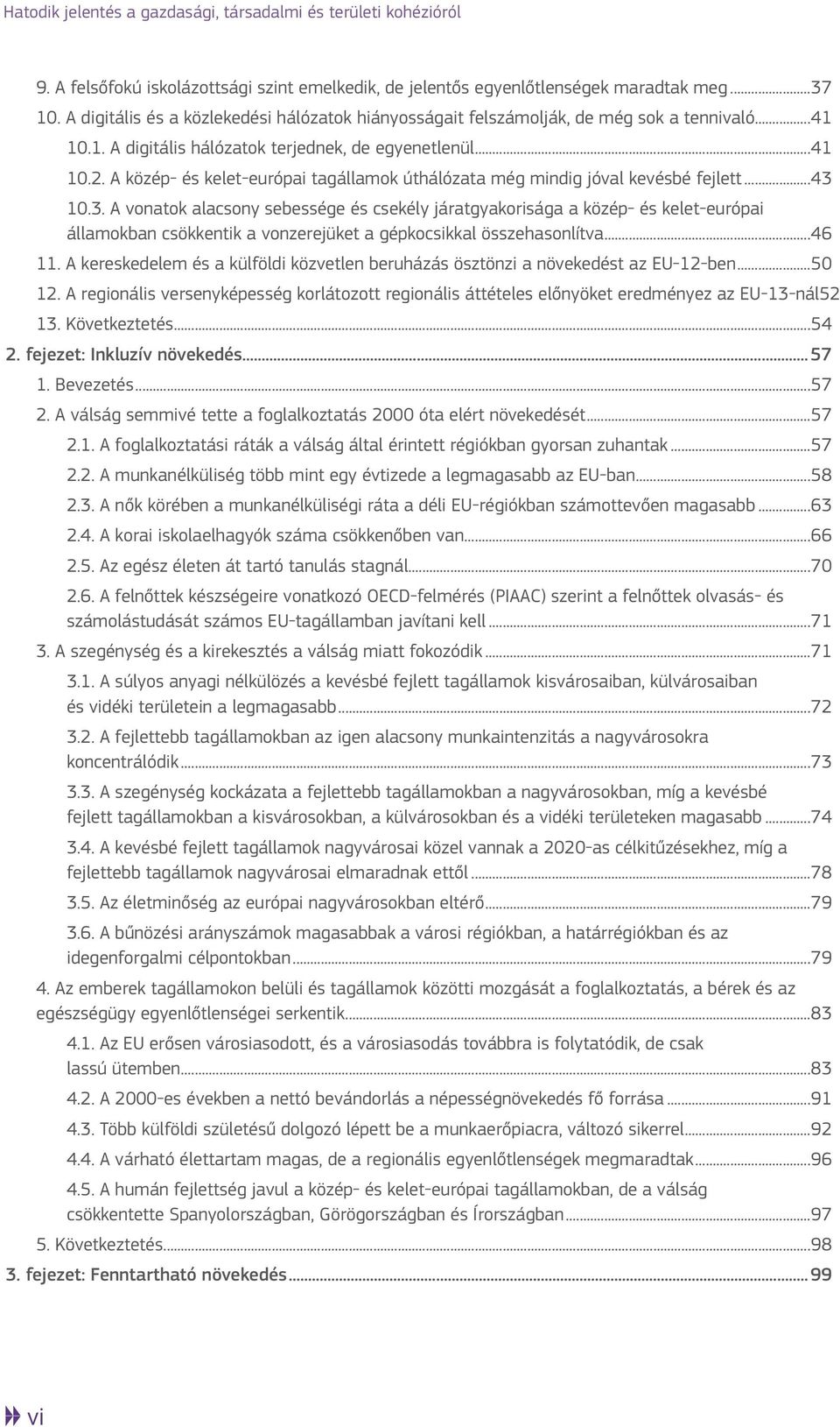 A közép- és kelet-európai tagállamok úthálózata még mindig jóval kevésbé fejlett...43 