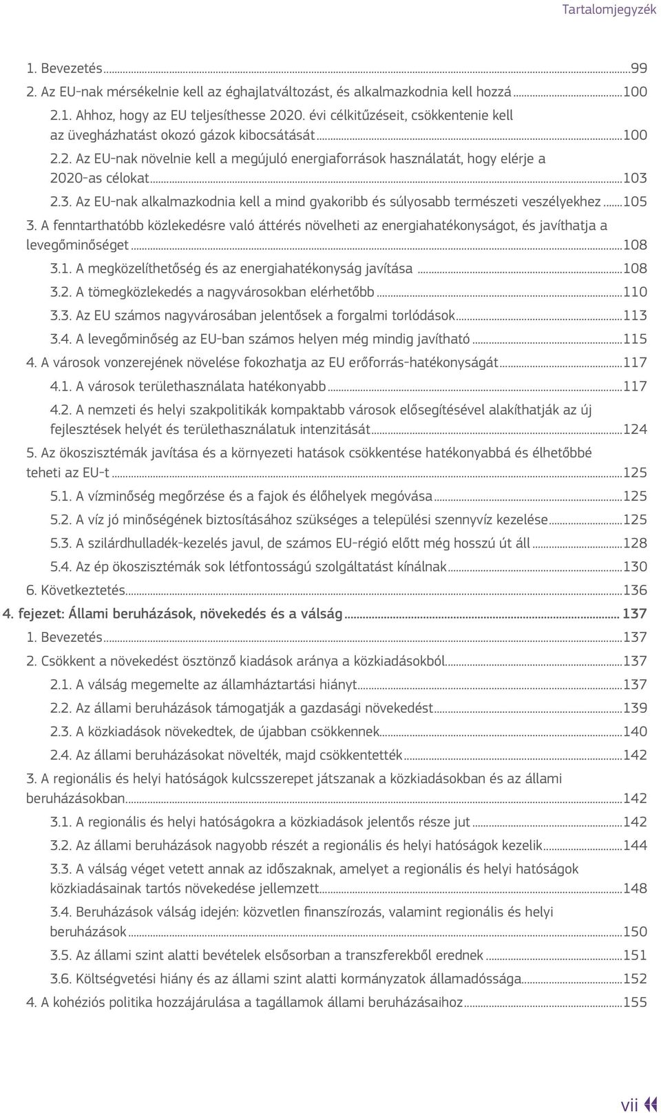 2.3. Az EU-nak alkalmazkodnia kell a mind gyakoribb és súlyosabb természeti veszélyekhez...105 3.