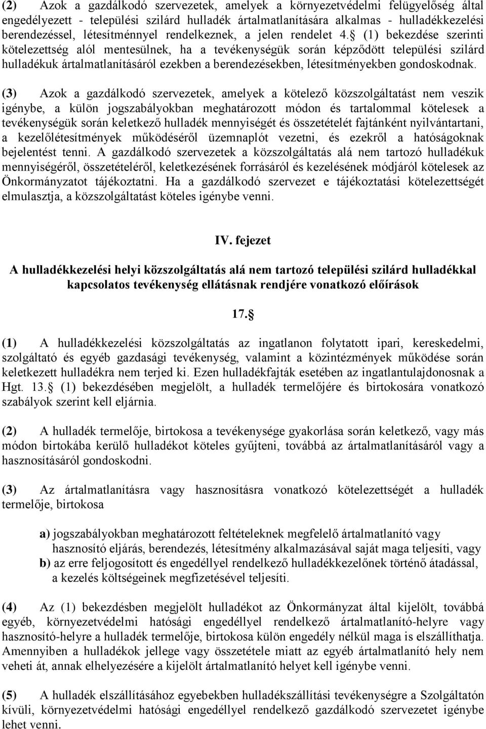 (1) bekezdése szerinti kötelezettség alól mentesülnek, ha a tevékenységük során képződött települési szilárd hulladékuk ártalmatlanításáról ezekben a berendezésekben, létesítményekben gondoskodnak.