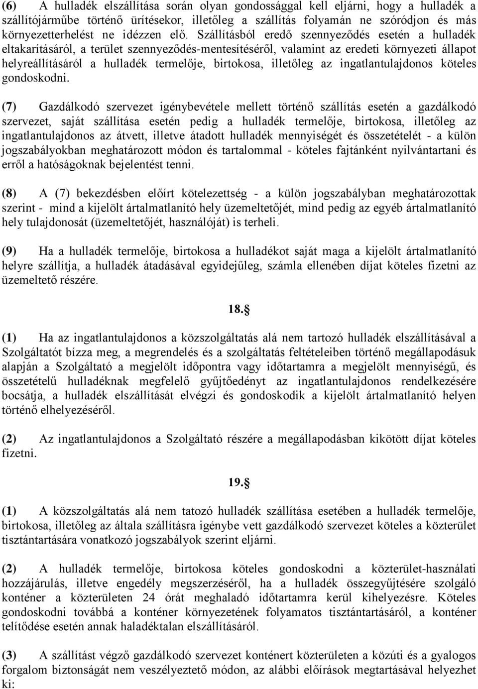 Szállításból eredő szennyeződés esetén a hulladék eltakarításáról, a terület szennyeződés-mentesítéséről, valamint az eredeti környezeti állapot helyreállításáról a hulladék termelője, birtokosa,