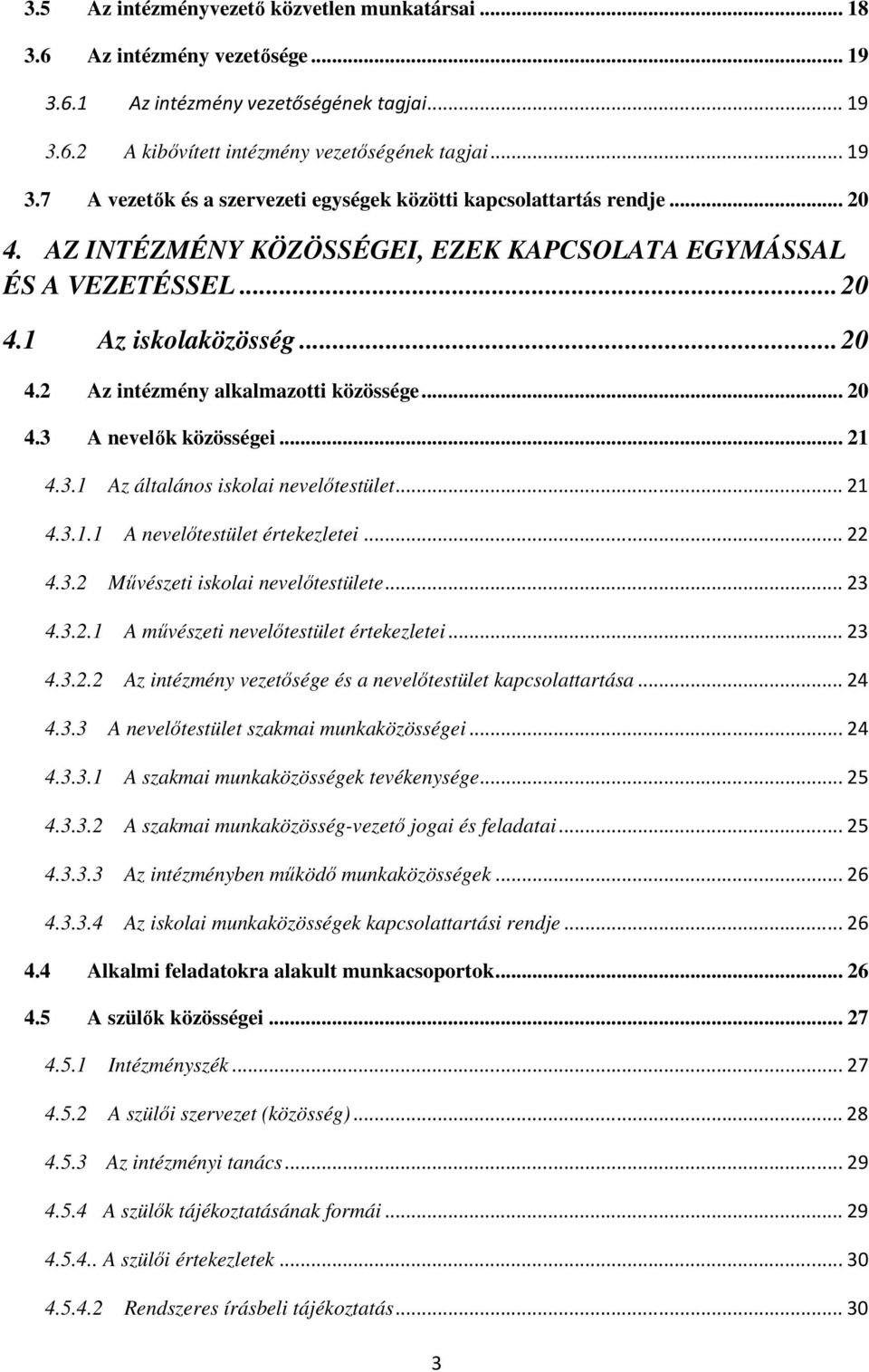.. 21 4.3.1.1 A nevelőtestület értekezletei... 22 4.3.2 Művészeti iskolai nevelőtestülete... 23 4.3.2.1 A művészeti nevelőtestület értekezletei... 23 4.3.2.2 Az intézmény vezetősége és a nevelőtestület kapcsolattartása.