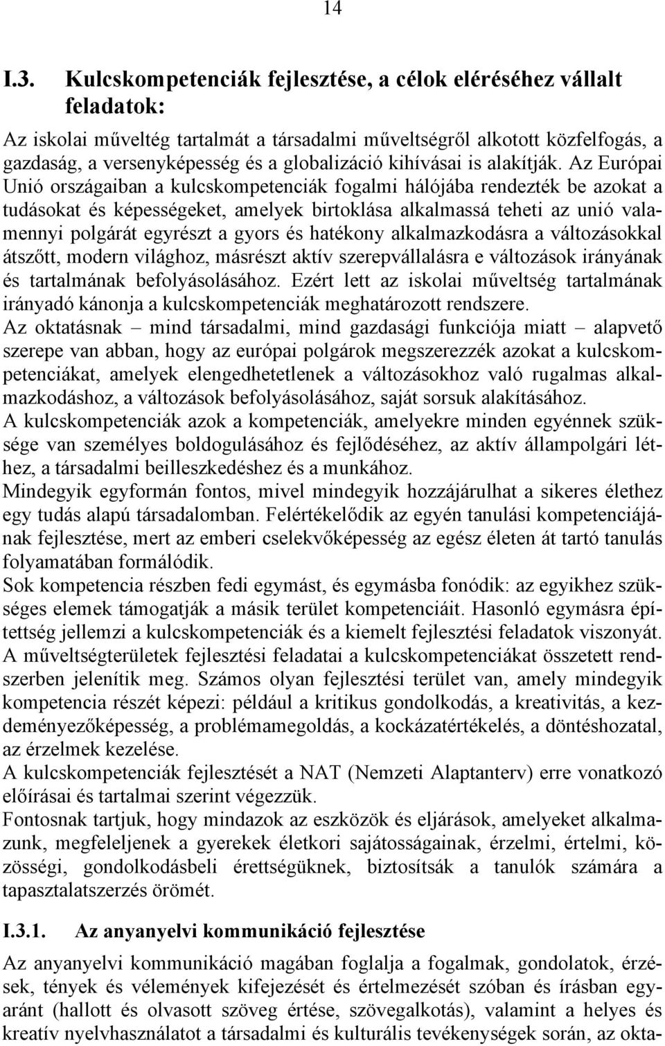 kihívásai is alakítják.