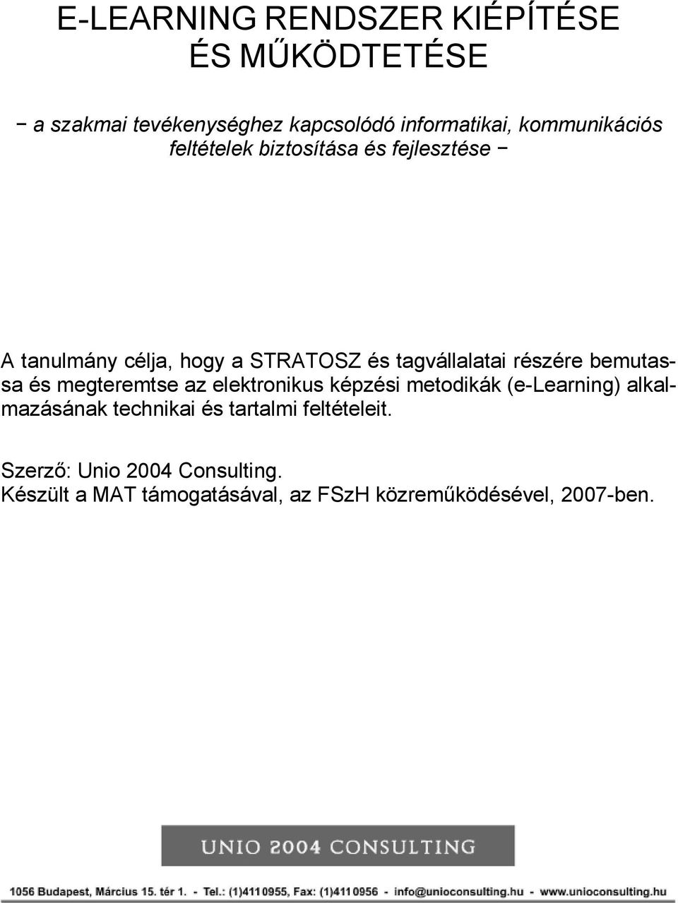 részére bemutassa és megteremtse az elektronikus képzési metodikák (e-learning) alkalmazásának technikai