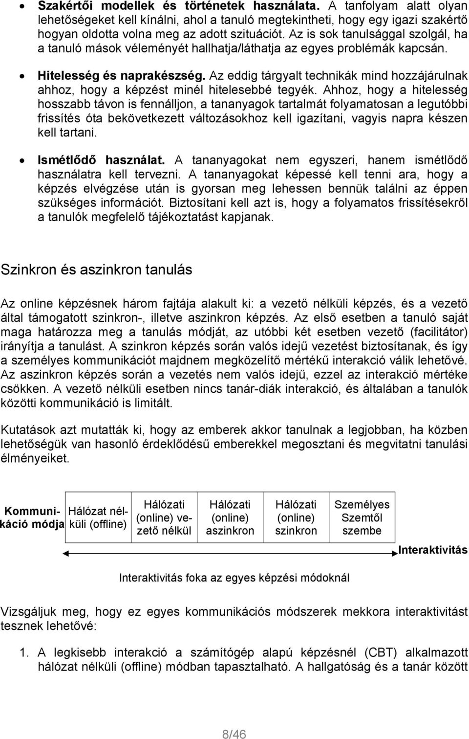 Az eddig tárgyalt technikák mind hozzájárulnak ahhoz, hogy a képzést minél hitelesebbé tegyék.