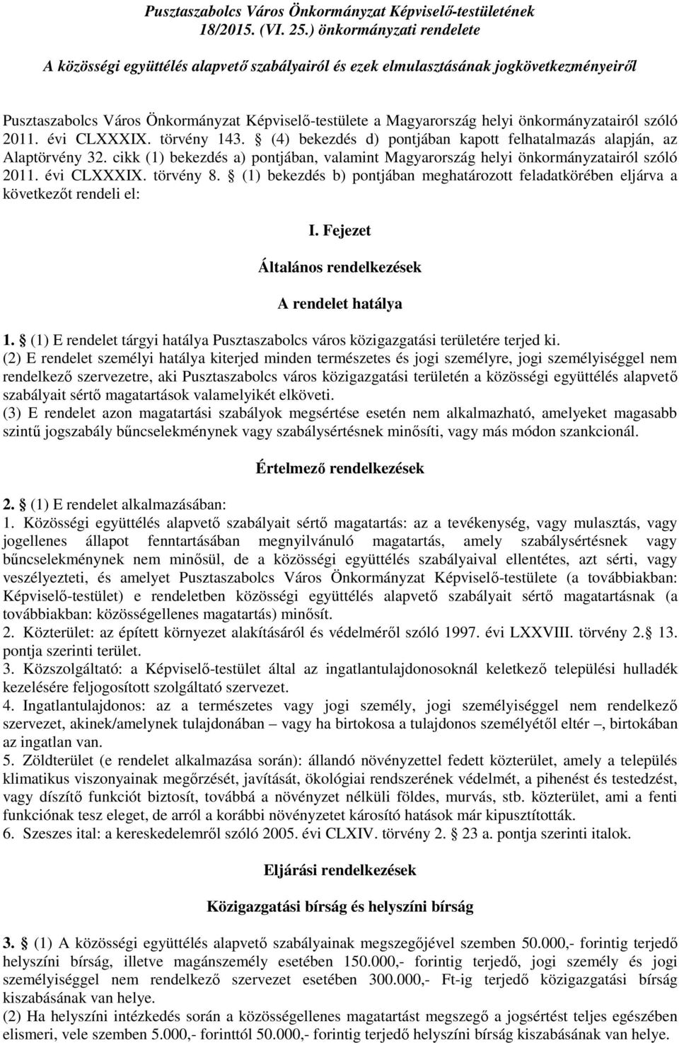 önkormányzatairól szóló 2011. évi CLXXXIX. törvény 143. (4) bekezdés d) pontjában kapott felhatalmazás alapján, az Alaptörvény 32.