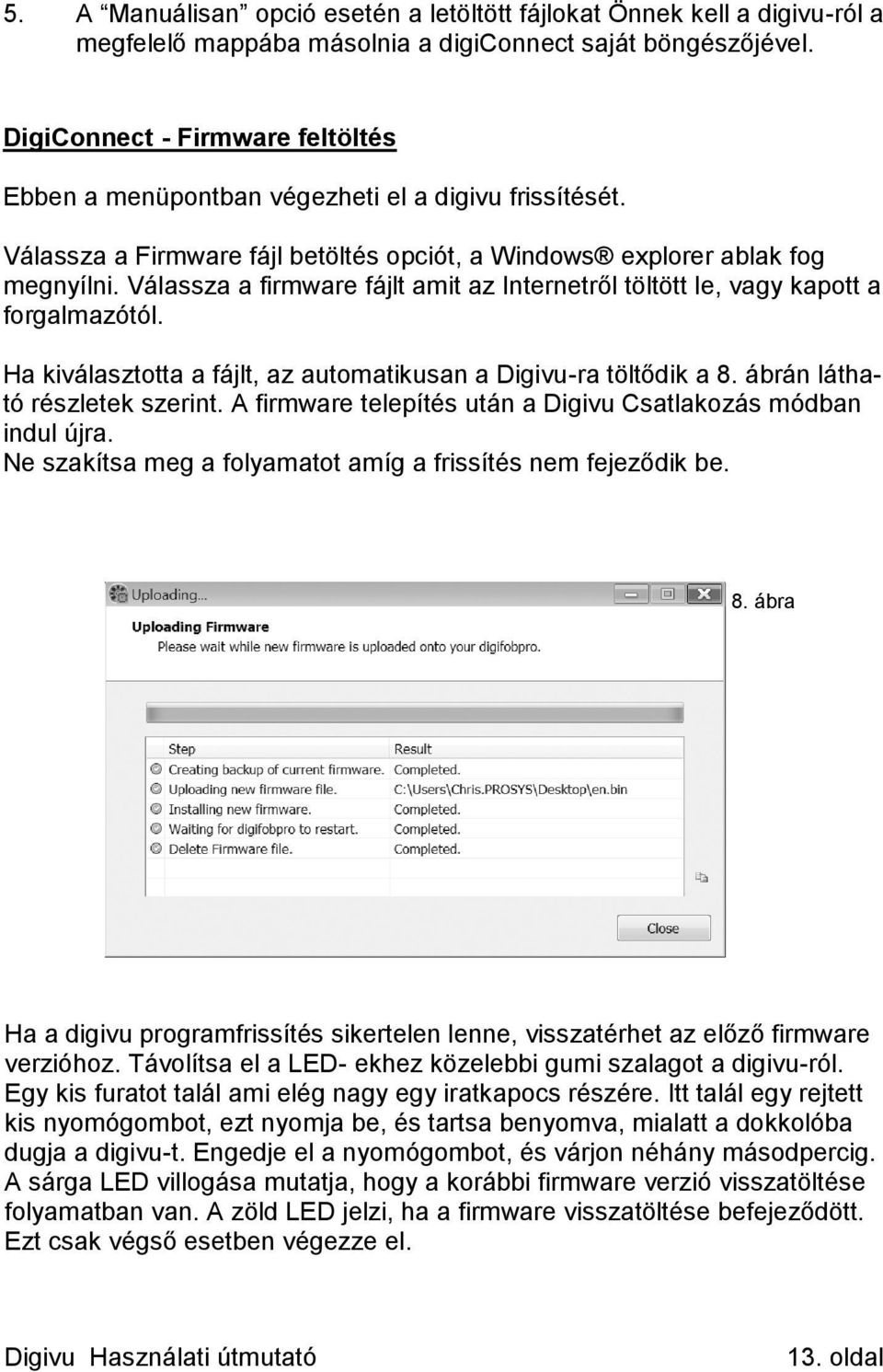 Válassza a firmware fájlt amit az Internetről töltött le, vagy kapott a forgalmazótól. Ha kiválasztotta a fájlt, az automatikusan a Digivu-ra töltődik a 8. ábrán látható részletek szerint.