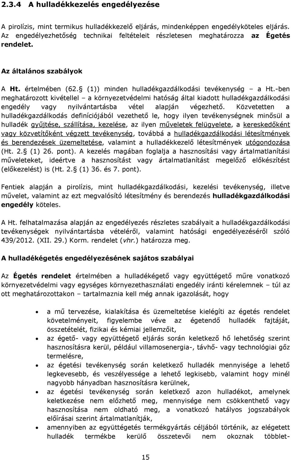 -ben meghatározott kivétellel a környezetvédelmi hatóság által kiadott hulladékgazdálkodási engedély vagy nyilvántartásba vétel alapján végezhető.