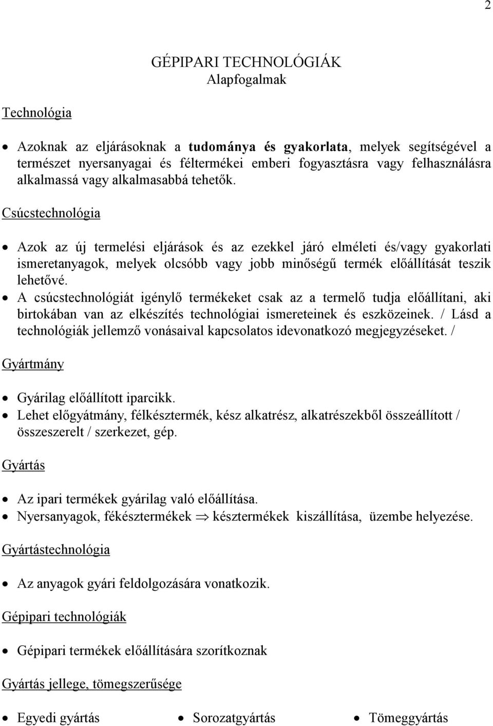 Csúcstechnológia Azok az új termelési eljárások és az ezekkel járó elméleti és/vagy gyakorlati ismeretanyagok, melyek olcsóbb vagy jobb minőségű termék előállítását teszik lehetővé.