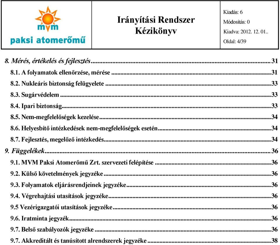 MVM Paksi Atomerőmű Zrt. szervezeti felépítése... 36 9.2. Külső követelmények jegyzéke... 36 9.3. Folyamatok eljárásrendjeinek jegyzéke... 36 9.4.