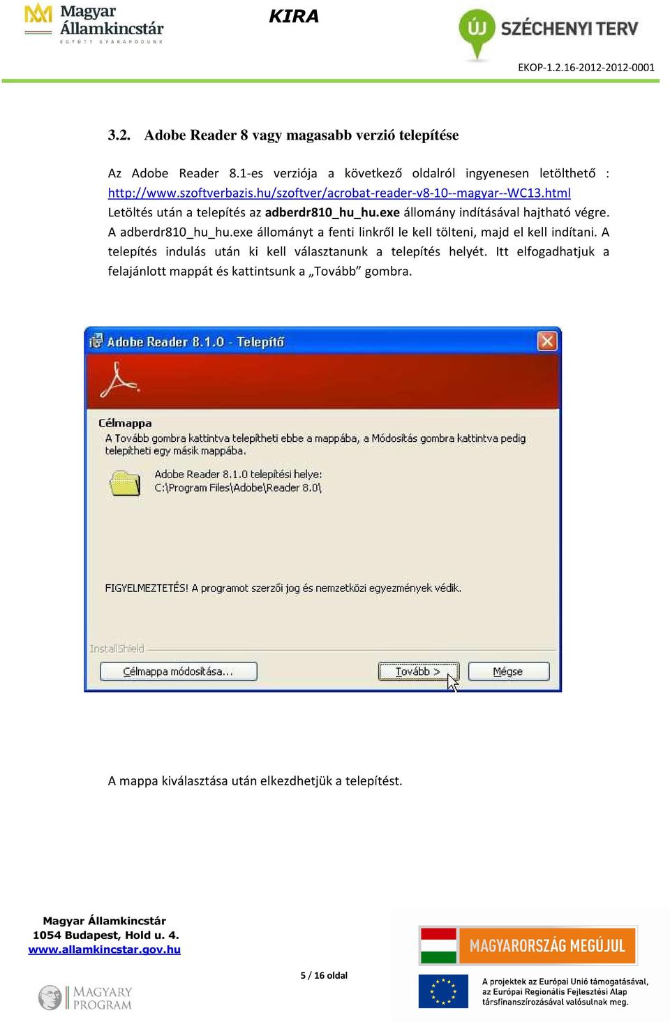 exe állomány indításával hajtható végre. A adberdr810_hu_hu.exe állományt a fenti linkről le kell tölteni, majd el kell indítani.