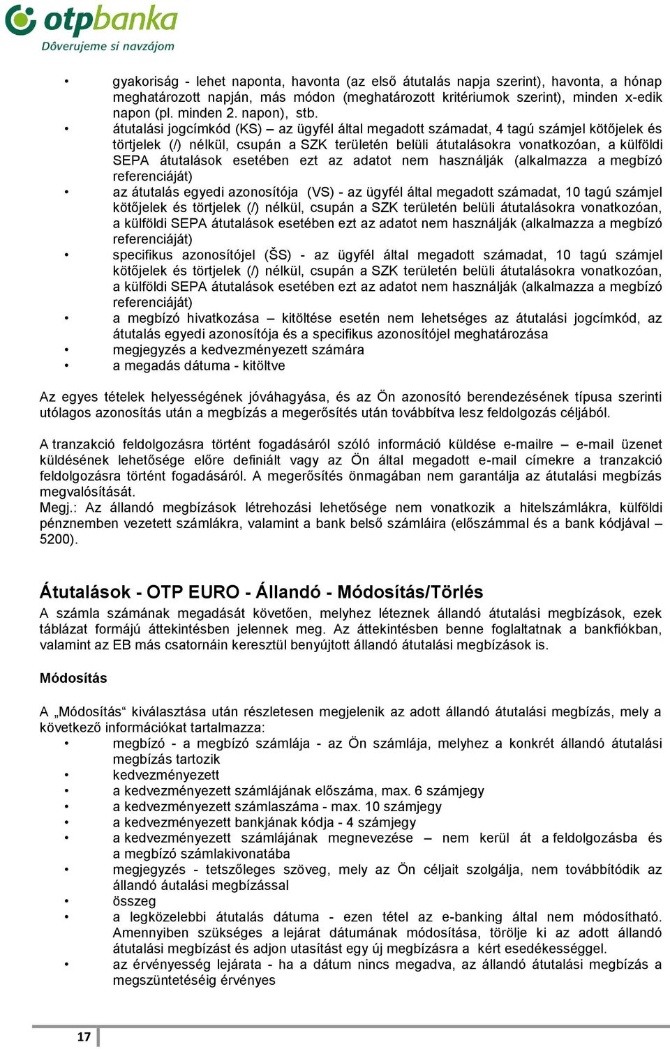 átutalási jogcímkód (KS) az ügyfél által megadott számadat, 4 tagú számjel kötőjelek és törtjelek (/) nélkül, csupán a SZK területén belüli átutalásokra vonatkozóan, a külföldi SEPA átutalások