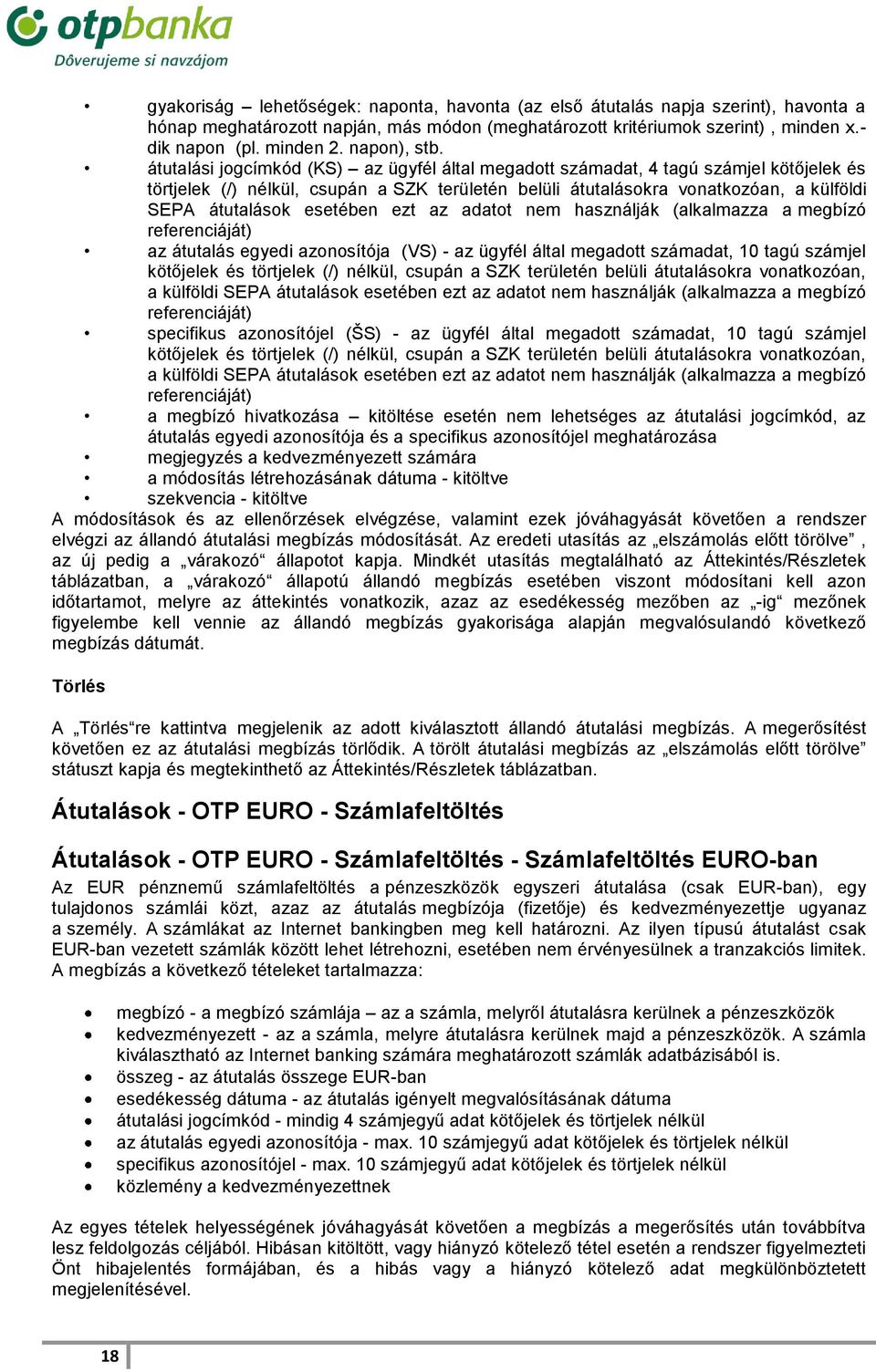 átutalási jogcímkód (KS) az ügyfél által megadott számadat, 4 tagú számjel kötőjelek és törtjelek (/) nélkül, csupán a SZK területén belüli átutalásokra vonatkozóan, a külföldi SEPA átutalások