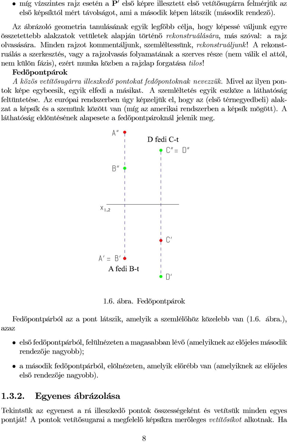 Minden rajzot kommentáljunk, szemléltessünk, rekonstruáljunk!