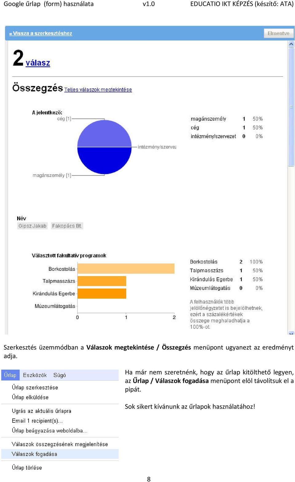 Ha már nem szeretnénk, hogy az űrlap kitölthető legyen, az Űrlap /