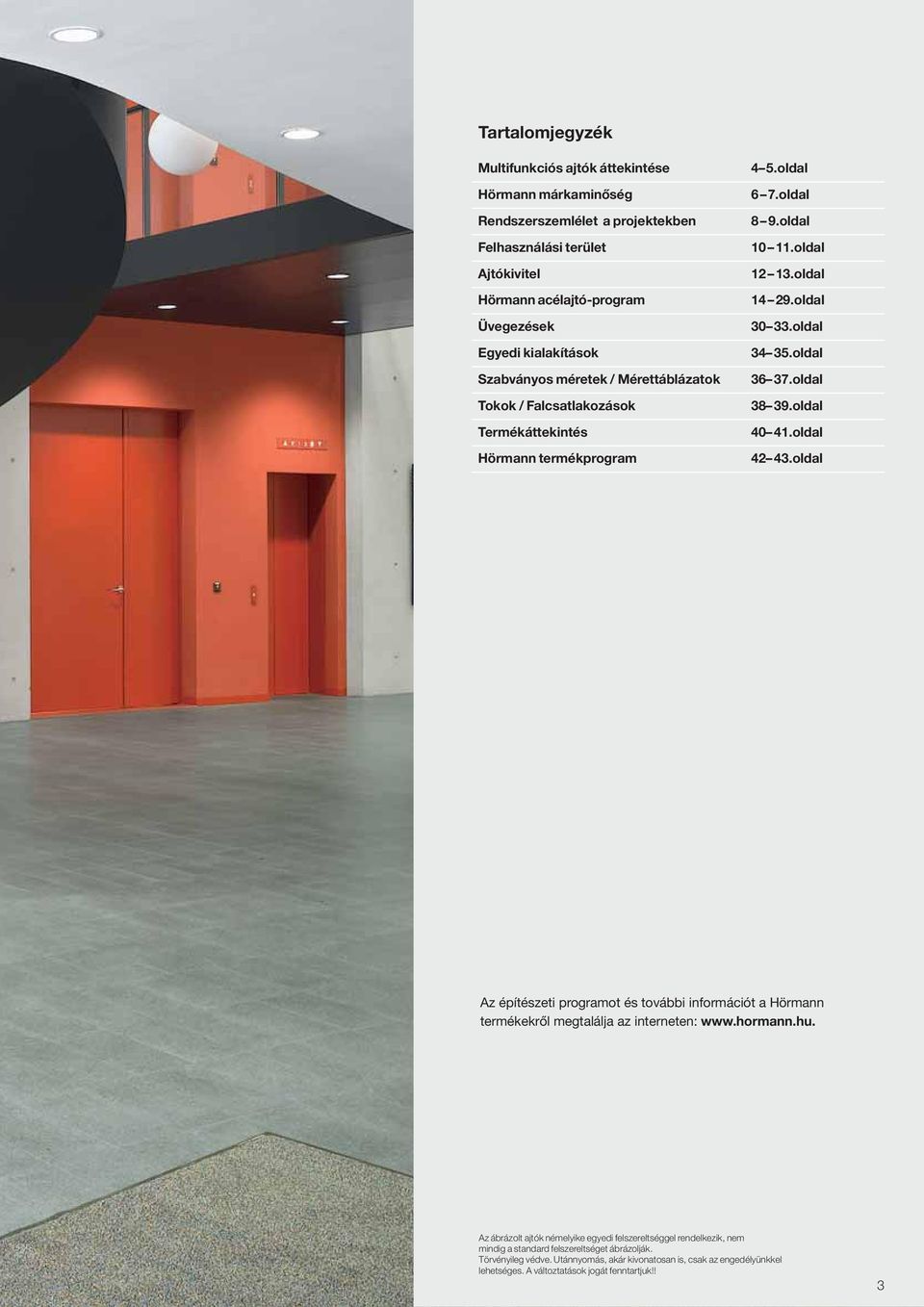 oldal 36 37.oldal 38 39.oldal 40 41.oldal 42 43.oldal Az építészeti programot és további információt a Hörmann termékekről megtalálja az interneten: www.hormann.hu.