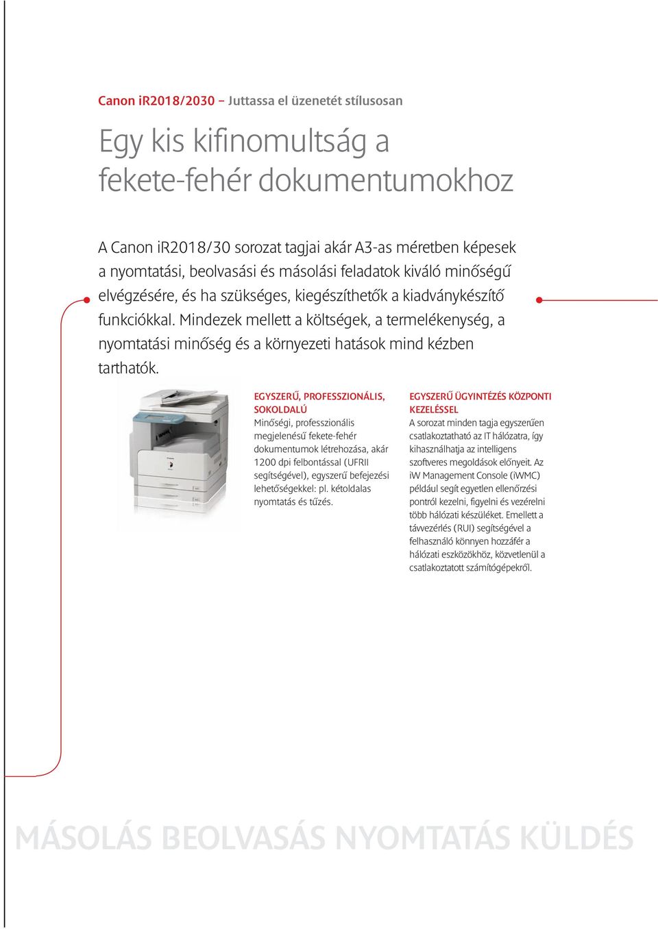 Mindezek mellett a költségek, a termelékenység, a nyomtatási minőség és a környezeti hatások mind kézben tarthatók.