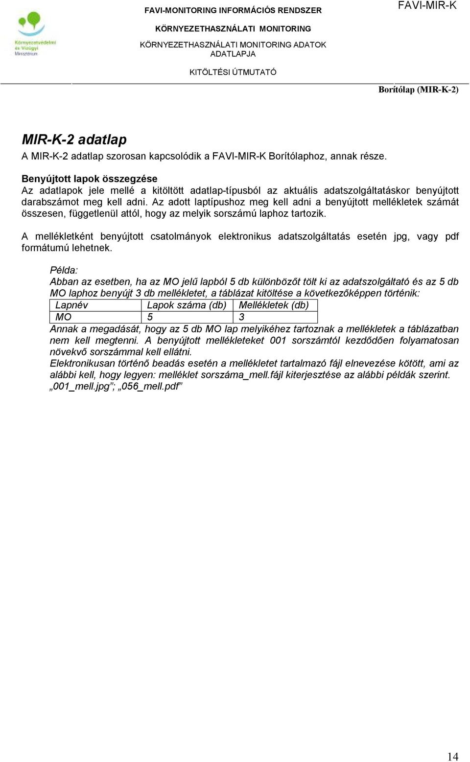 Az adott laptípushoz meg kell adni a benyújtott mellékletek számát összesen, függetlenül attól, hogy az melyik sorszámú laphoz tartozik.