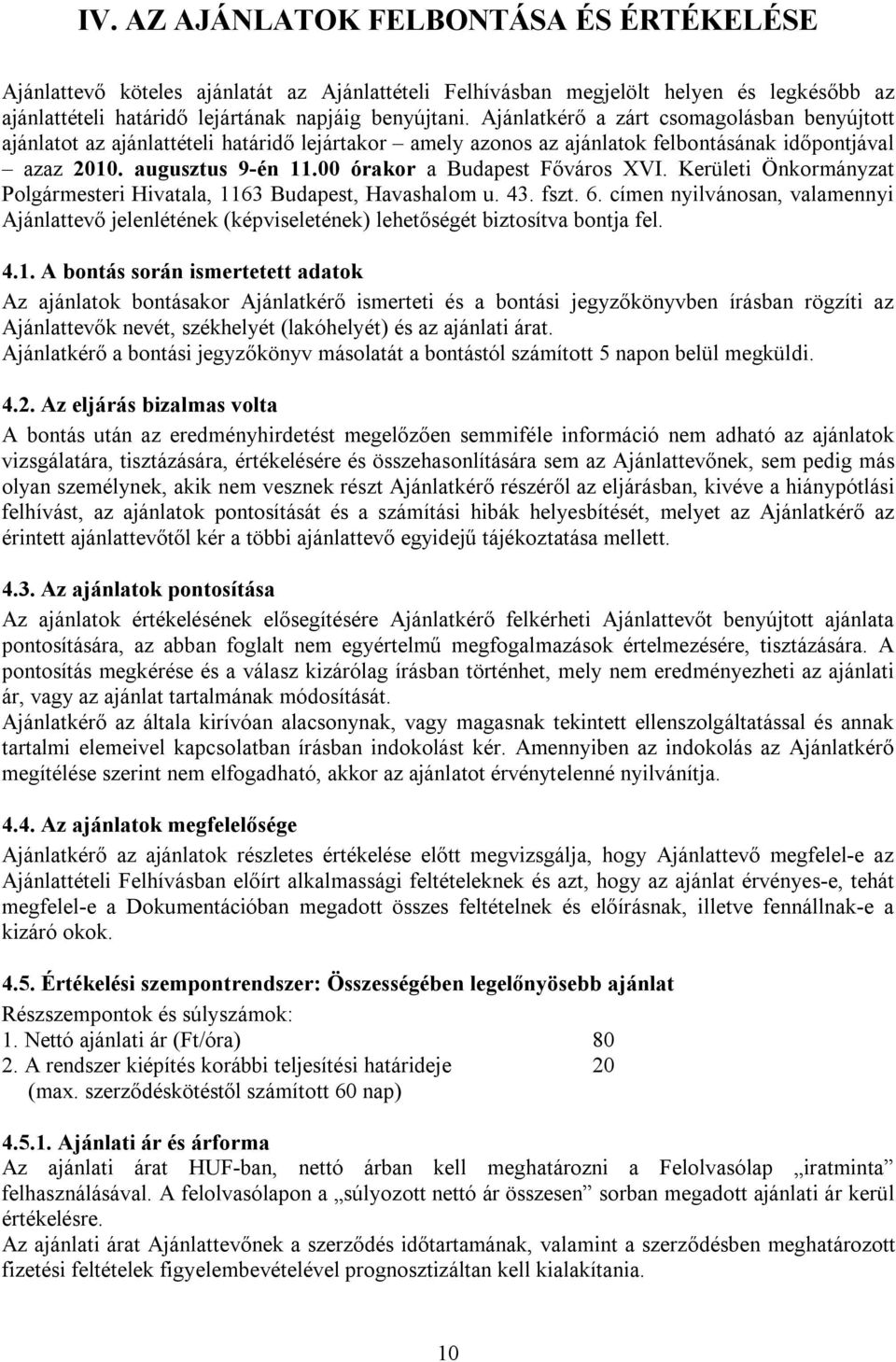 00 órakor a Budapest Főváros XVI. Kerületi Önkormányzat Polgármesteri Hivatala, 1163 Budapest, Havashalom u. 43. fszt. 6.