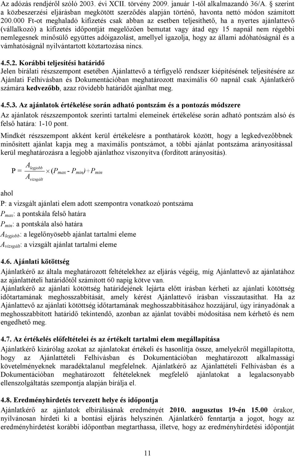 minősülő együttes adóigazolást, amellyel igazolja, hogy az állami adóhatóságnál és a vámhatóságnál nyilvántartott köztartozása nincs. 4.5.2.