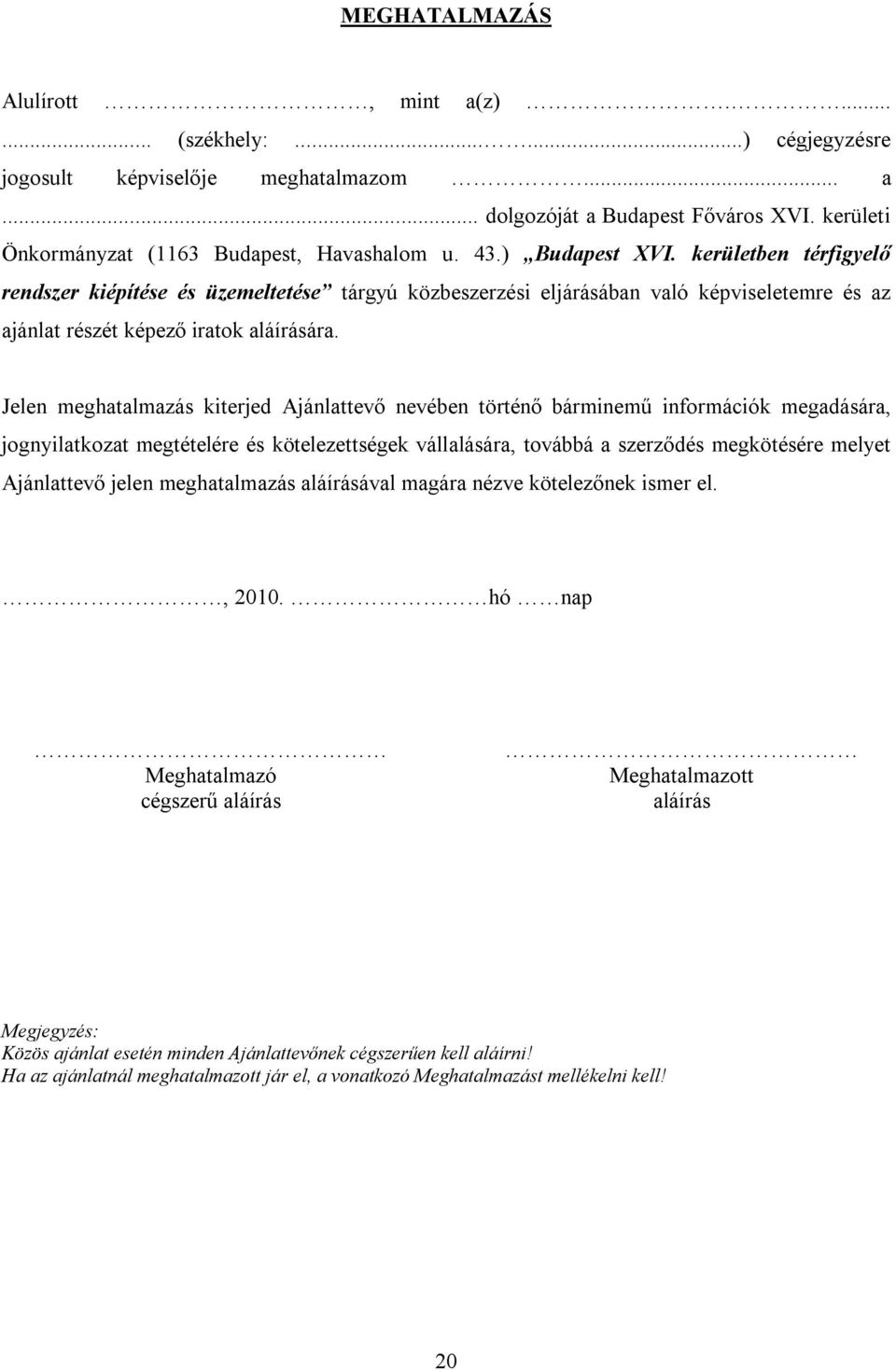 kerületben térfigyelő rendszer kiépítése és üzemeltetése tárgyú közbeszerzési eljárásában való képviseletemre és az ajánlat részét képező iratok aláírására.