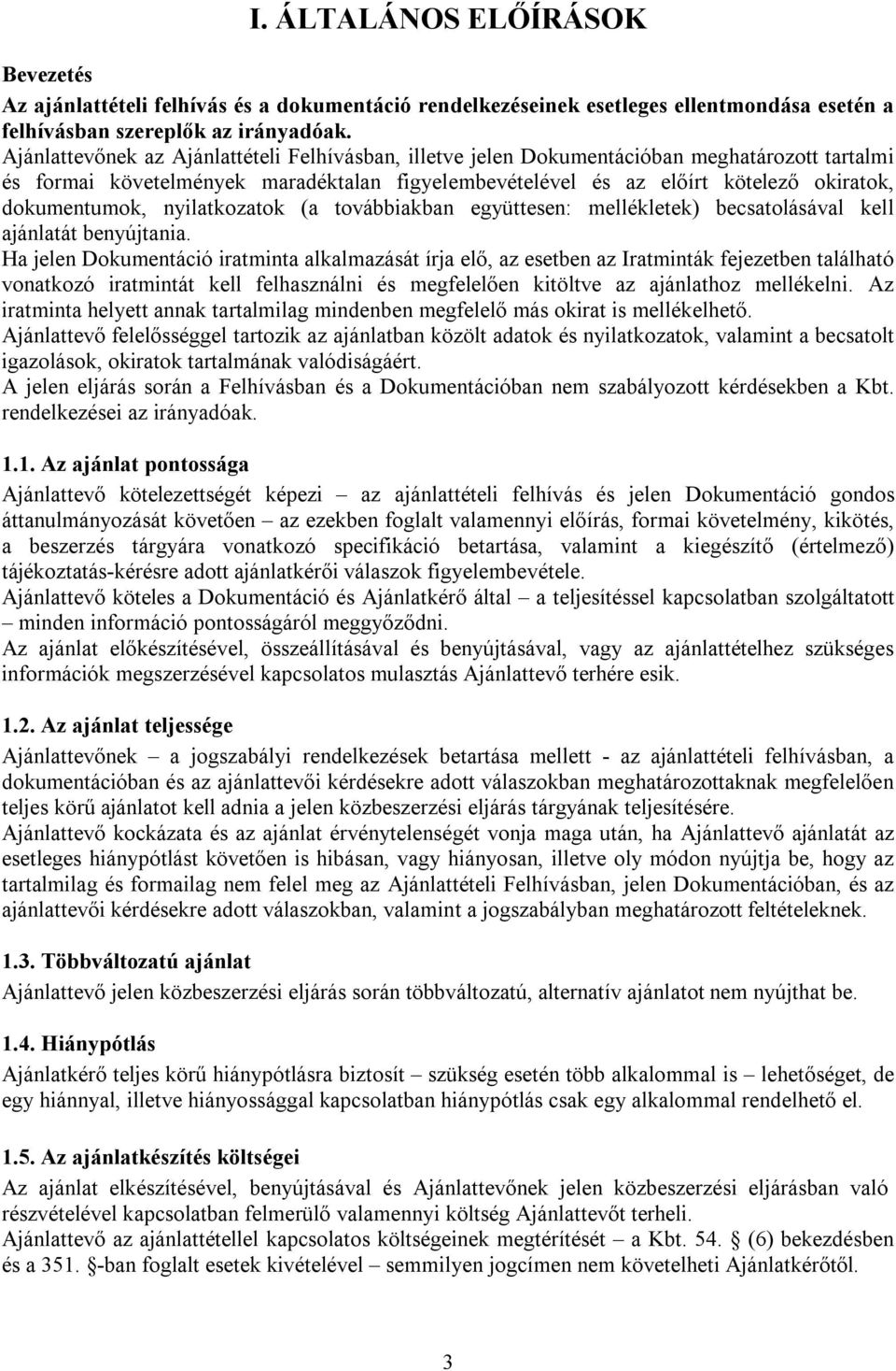 dokumentumok, nyilatkozatok (a továbbiakban együttesen: mellékletek) becsatolásával kell ajánlatát benyújtania.