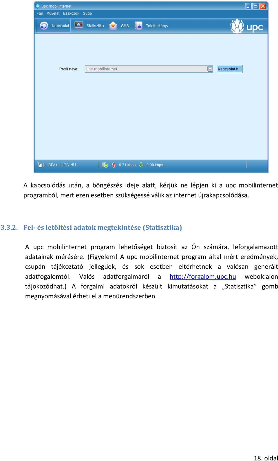 (Figyelem! A upc mobilinternet program által mért eredmények, csupán tájékoztató jellegűek, és sok esetben eltérhetnek a valósan generált adatfogalomtól.