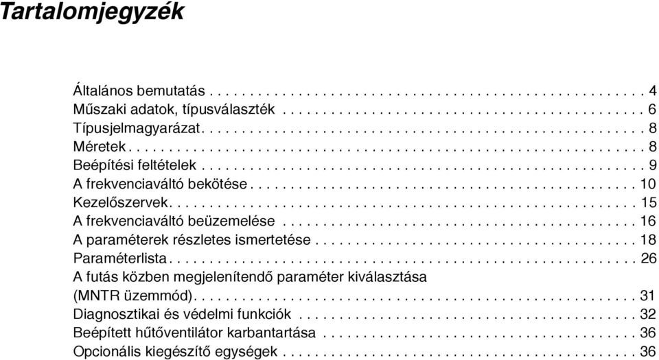 ......................................................... 15 A frekvenciaváltó beüzemelése............................................ 16 A paraméterek részletes ismertetése........................................ 18 Paraméterlista.