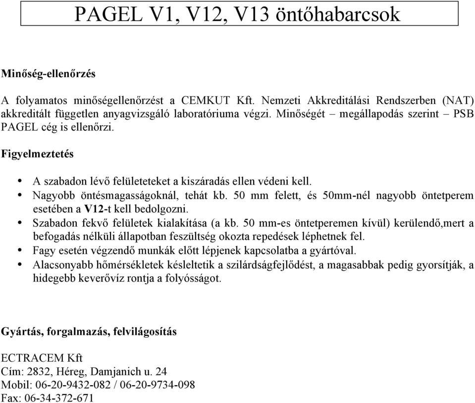 50 mm felett, és 50mm-nél nagyobb öntetperem esetében a V12-t kell bedolgozni. Szabadon fekvő felületek kialakítása (a kb.