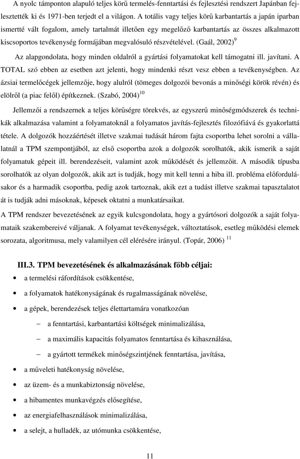 részvételével. (Gaál, 2002) 9 Az alapgondolata, hogy minden oldalról a gyártási folyamatokat kell támogatni ill. javítani.