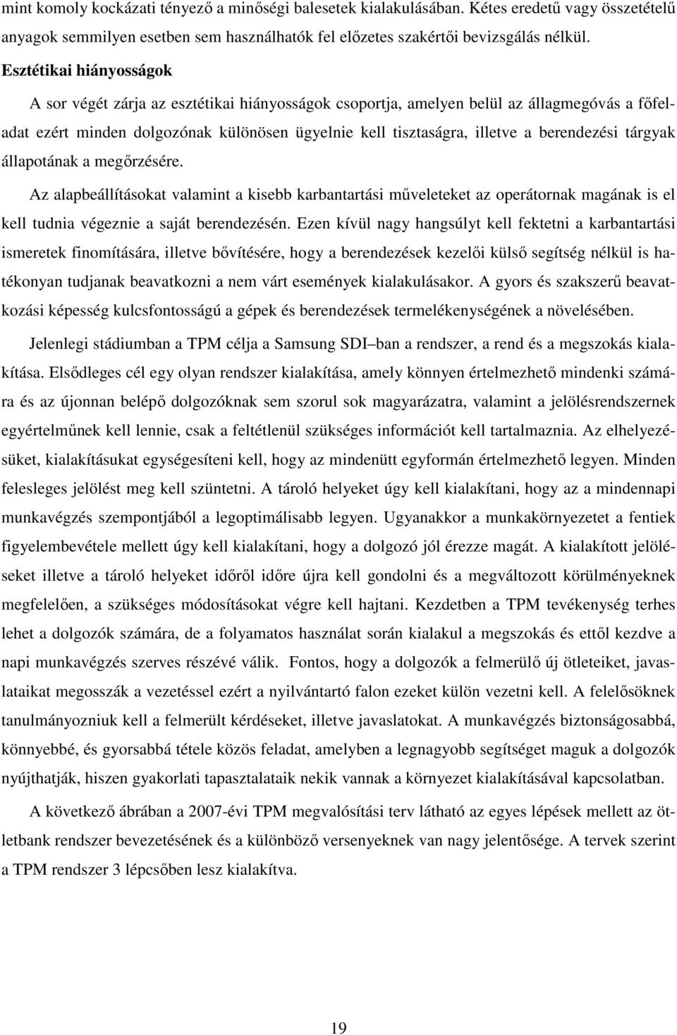 berendezési tárgyak állapotának a megőrzésére. Az alapbeállításokat valamint a kisebb karbantartási műveleteket az operátornak magának is el kell tudnia végeznie a saját berendezésén.