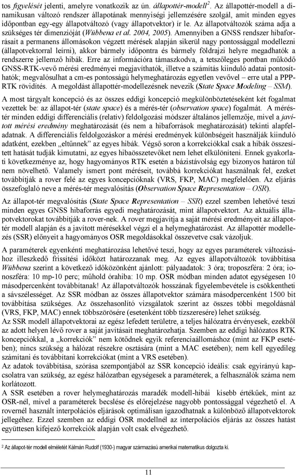 Az állapotváltozók száma adja a szükséges tér dimenzióját (Wübbena et al. 2004, 2005).