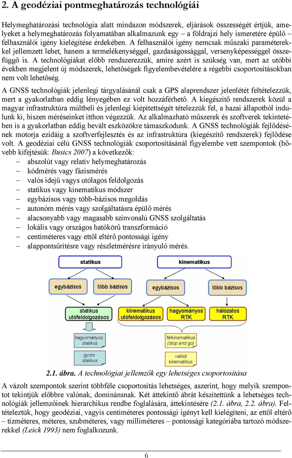 A felhasználói igény nemcsak műszaki paraméterekkel jellemzett lehet, hanem a termelékenységgel, gazdaságossággal, versenyképességgel összefüggő is.