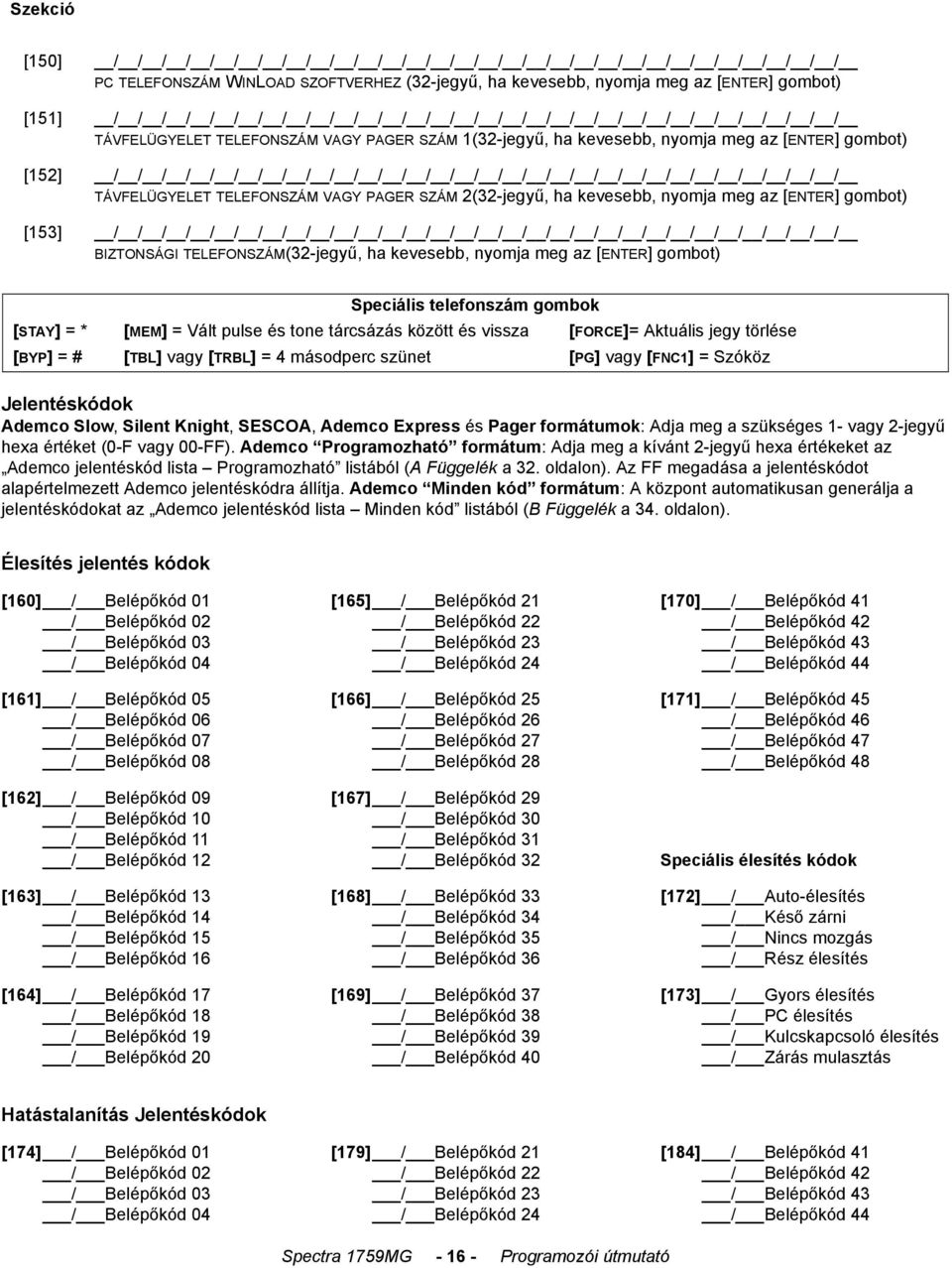 TÁVFELÜGYELET TELEFONSZÁM VAGY PAGER SZÁM 2(32-jegyű, ha kevesebb, nyomja meg az [ENTER] gombot) [153] / / / / / / / / / / / / / / / / / / / / / / / / / / / / / / / BIZTONSÁGI TELEFONSZÁM(32-jegyű,